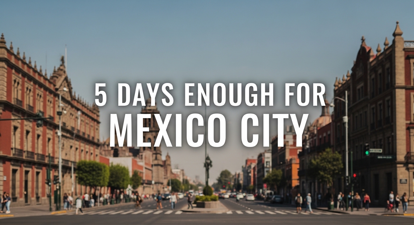 Is 5 Days Enough for Mexico City? - mexico city itinerary 5 days
